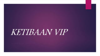 KETIBAAN VIP
 