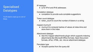 Specialised
Datatypes
You’ll need to read up on a lot of
these.
IP datatype
● ip for IPv4 and IPv6 addresses
Completion da...
