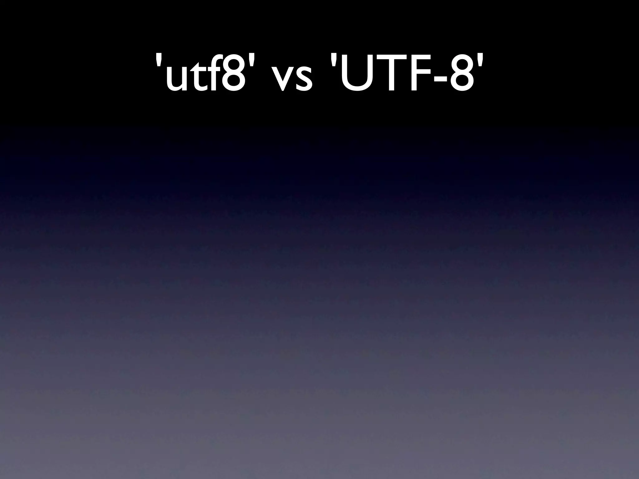 'utf8' vs 'UTF-8'
 