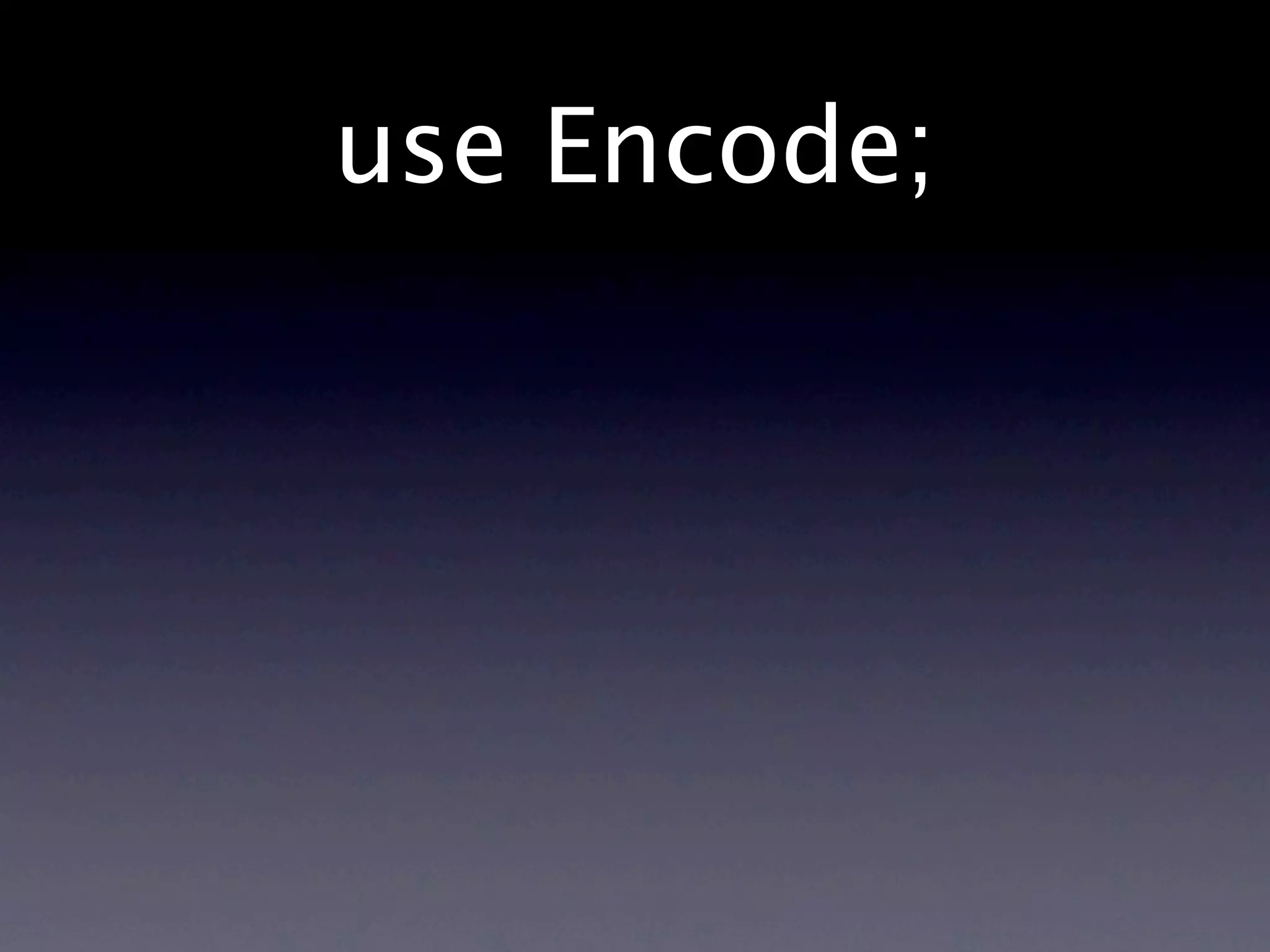 use Encode;
 