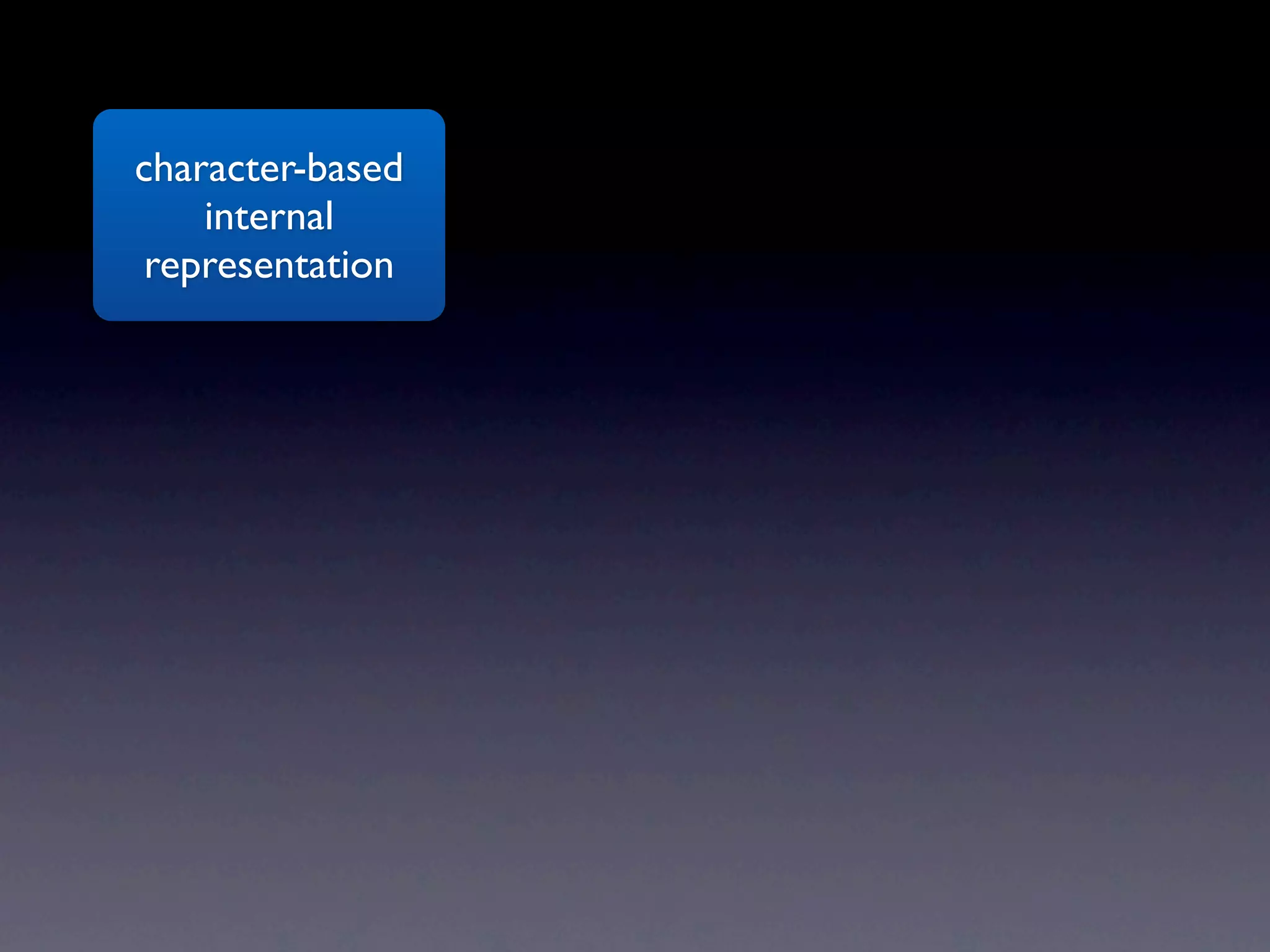 character-based
    internal
 representation
 