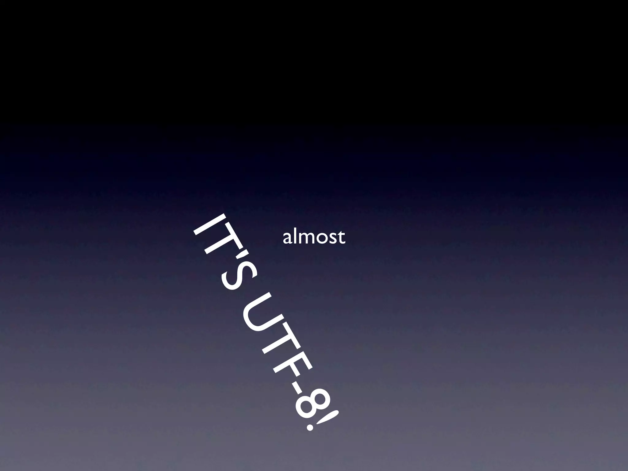 -8!
almost
         TF
    SU
 IT'
 