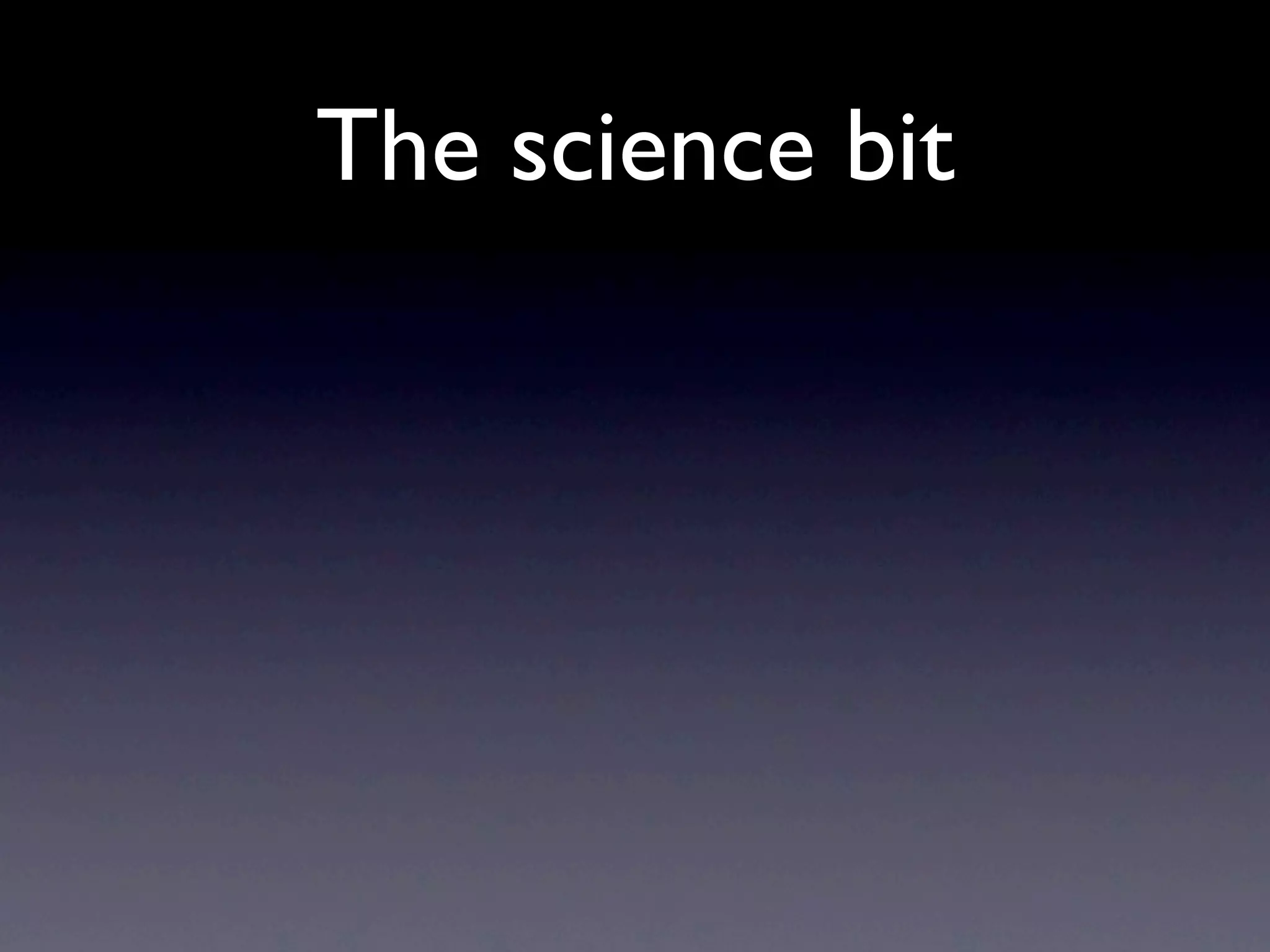 The science bit
 