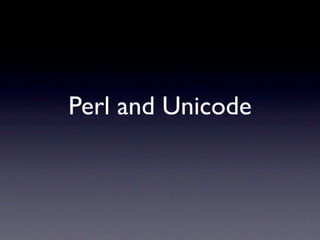 Perl and Unicode
 