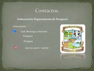 Gobernación Departamento de Paraguarí
Gobernación
Gral. Morínigo y Asunción
Paraguarí
Paraguay
+595 531 432211 / 432797
 