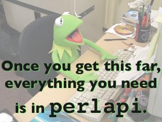 Once you get this far,
everything you need
is in perlapi.
 