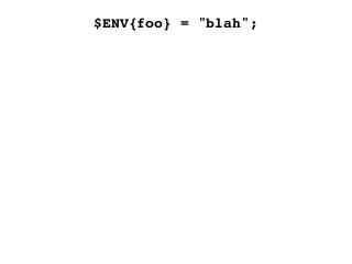 $ENV{foo} = "blah";
 