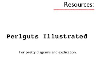 Resources:
Perlguts Illustrated
For pretty diagrams and explication.
 