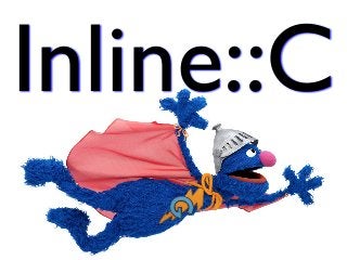 Inline::C
 