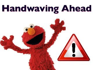 Handwaving Ahead
 