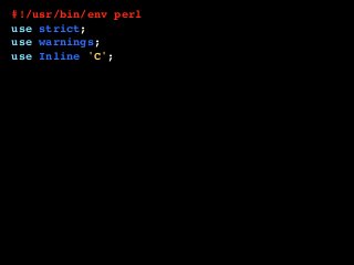 #!/usr/bin/env perl
use strict;
use warnings;
use Inline 'C';
print 'Give me a number: ';
my $num_a = <STDIN>;
print 'Give me another number: ';
my $num_b = <STDIN>;
printf "The sum is: %sn", add( $num_a, $num_b );
__END__
__C__
int add( int a, int b ) {
return a + b;
}
 