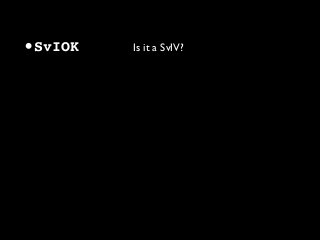 •SvIOK Is it a SvIV?
 