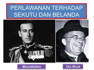 PERLAWANAN TERHADAP
 SEKUTU DAN BELANDA




   Mountbatten
 