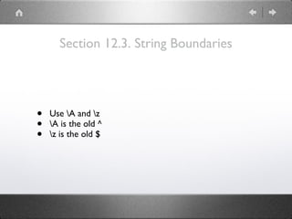 Section 12.3. String Boundaries
• Use A and z
• A is the old ^
• z is the old $
 
