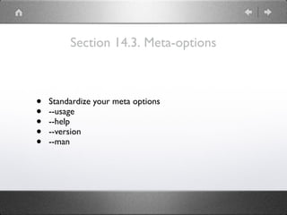 Section 14.3. Meta-options
• Standardize your meta options
• --usage
• --help
• --version
• --man
 