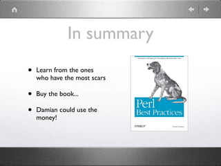 In summary
• Learn from the ones
who have the most scars
• Buy the book...
• Damian could use the
money!
 