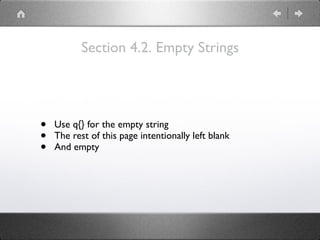 Section 4.2. Empty Strings
• Use q{} for the empty string
• The rest of this page intentionally left blank
• And empty
 