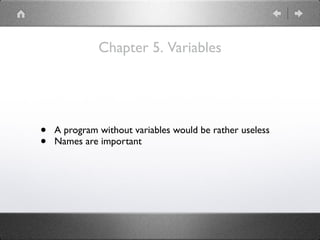 Chapter 5. Variables
• A program without variables would be rather useless
• Names are important
 