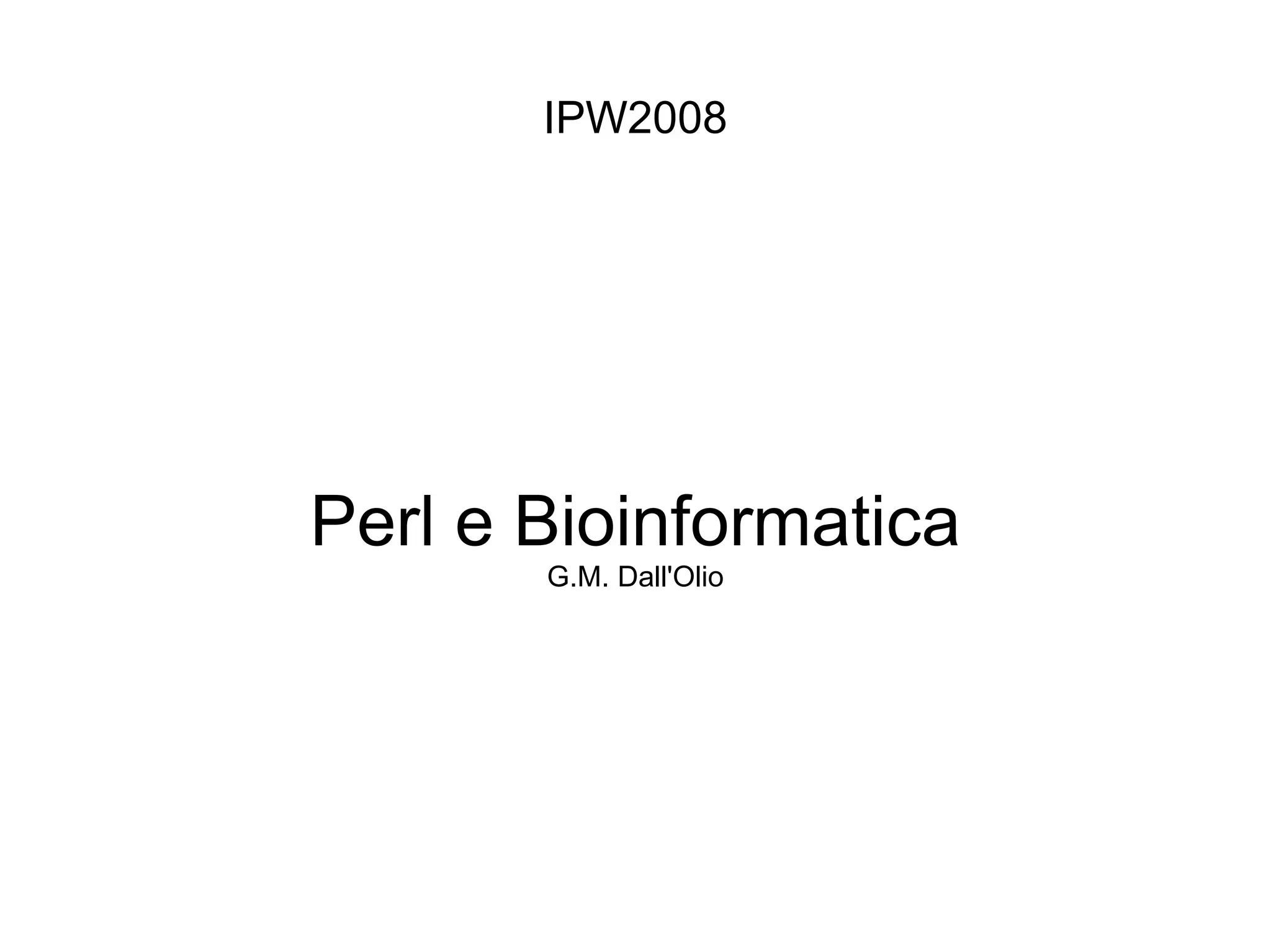 IPW2008 Perl e Bioinformatica G.M. Dall'Olio 