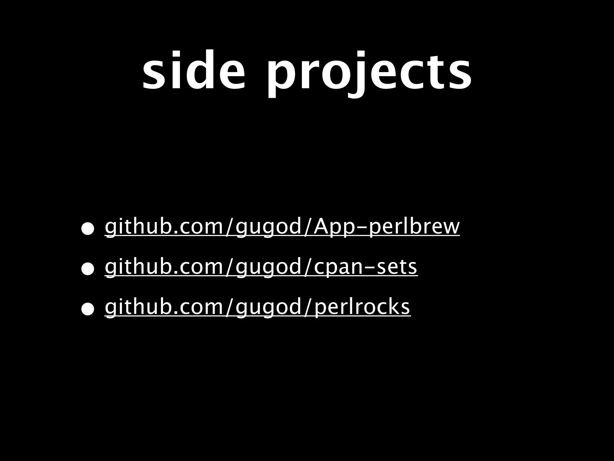 side projects

• github.com/gugod/App-perlbrew
• github.com/gugod/cpan-sets
• github.com/gugod/perlrocks
 