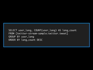 SELECT user_lang, COUNT(user_lang) AS lang_count 
FROM [twitter-stream-sample:twitter.tweet] 
GROUP BY user_lang 
ORDER BY lang_count DESC 
 