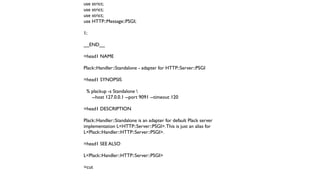 use strict;
use strict;
use strict;
use HTTP::Message::PSGI;

1;

__END__

=head1 NAME

Plack::Handler::Standalone - adapter for HTTP::Server::PSGI

=head1 SYNOPSIS

 % plackup -s Standalone 
   --host 127.0.0.1 --port 9091 --timeout 120

=head1 DESCRIPTION

Plack::Handler::Standalone is an adapter for default Plack server
implementation L<HTTP::Server::PSGI>. This is just an alias for
L<Plack::Handler::HTTP::Server::PSGI>.

=head1 SEE ALSO

L<Plack::Handler::HTTP::Server::PSGI>

=cut
 
