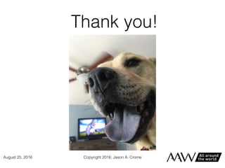 Thank you!
Copyright 2016, Jason A. CromeAugust 25, 2016
 