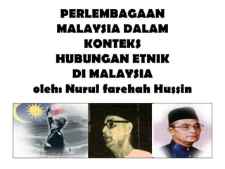 PERLEMBAGAAN
MALAYSIA DALAM
KONTEKS
HUBUNGAN ETNIK
DI MALAYSIA
oleh: Nurul farehah Hussin
 