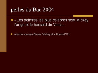 perles du Bac 2004 - Les peintres les plus célèbres sont Mickey l'ange et le homard de Vinci...  (c'est le nouveau Disney "Mickey et le Homard" !!!) 