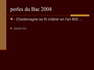 perles du Bac 2004 - Charlemagne se fit châtrer en l'an 800 ... (OUCH !!!!!) 