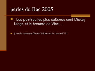 perles du Bac 2005 - Les peintres les plus célèbres sont Mickey l'ange et le homard de Vinci...  (c'est le nouveau Disney "Mickey et le Homard" !!!) 