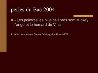 perles du Bac 2004 - Les peintres les plus célèbres sont Mickey l'ange et le homard de Vinci...  (c'est le nouveau Disney "Mickey et le Homard" !!!) 