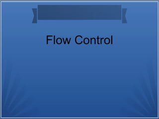 Flow Control
 
