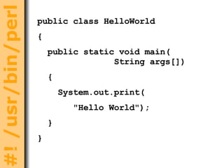 public class HelloWorld { public static void main(   String args[])  { System.out.print( &quot;Hello World&quot;); } } 