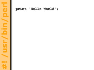 print  "Hello World"; 