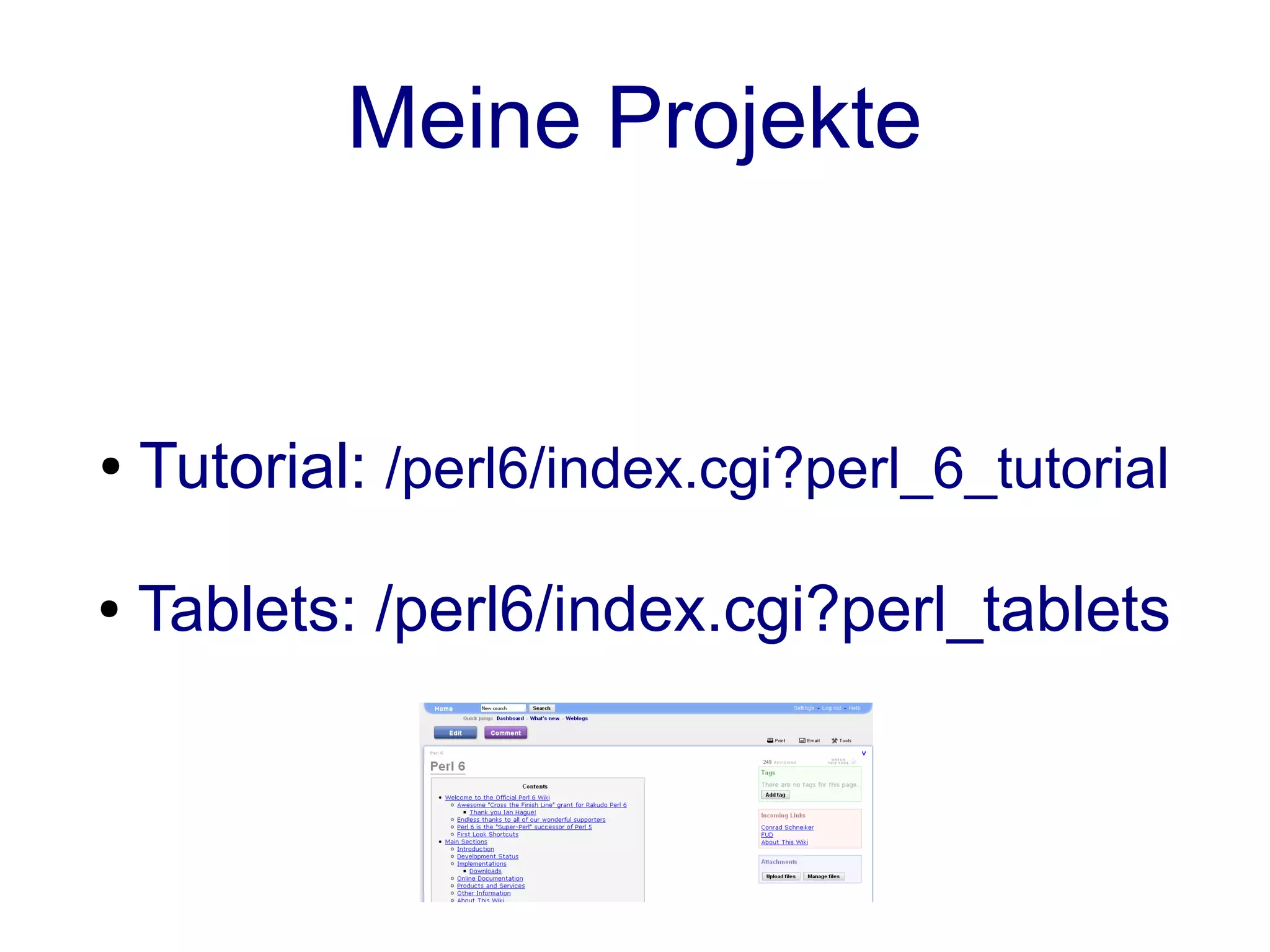 Meine Projekte


●   Tutorial: /perl6/index.cgi?perl_6_tutorial

●   Tablets: /perl6/index.cgi?perl_tablets
 