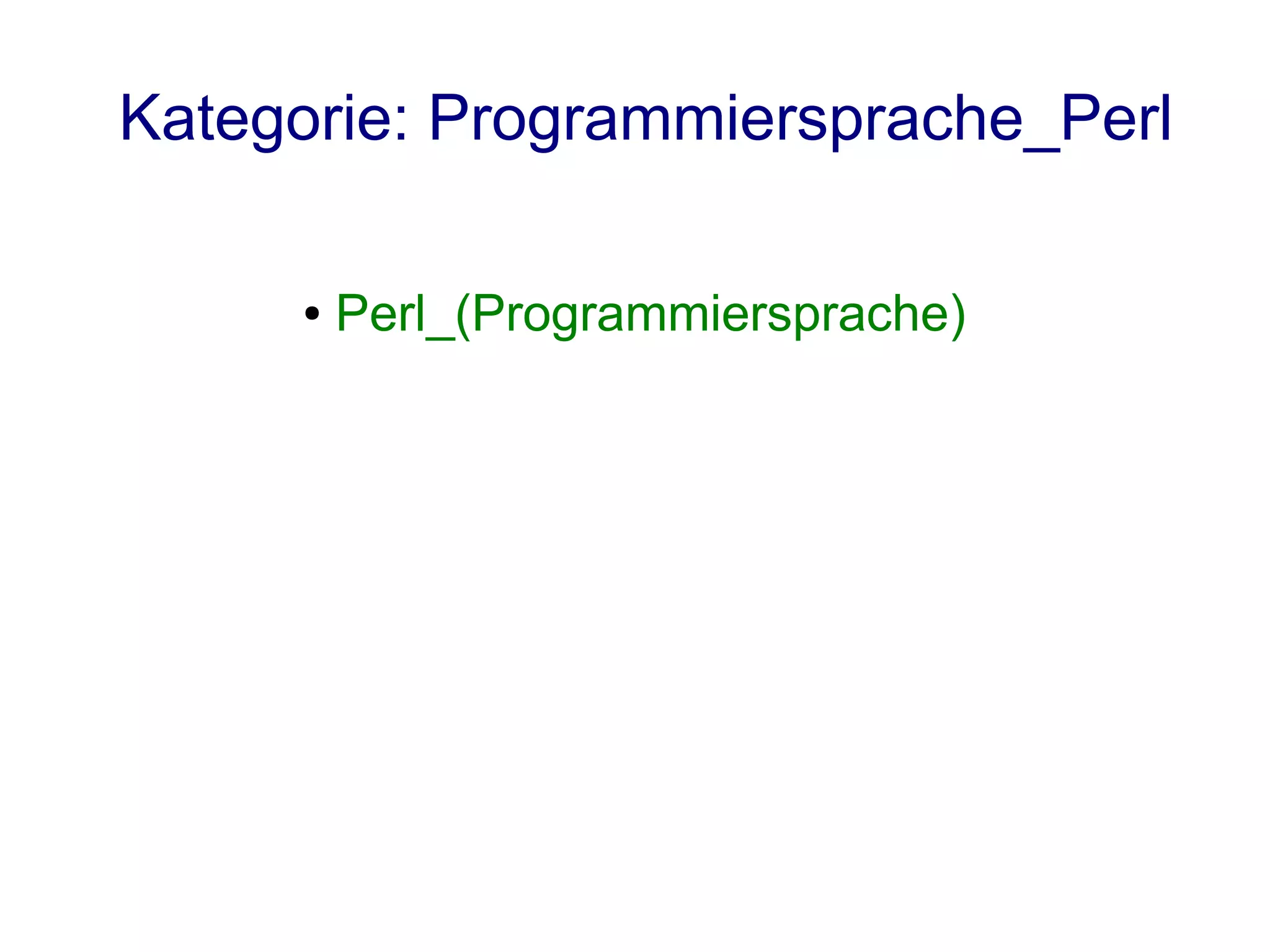 Kategorie: Programmiersprache_Perl

     ●   Perl_(Programmiersprache)
 