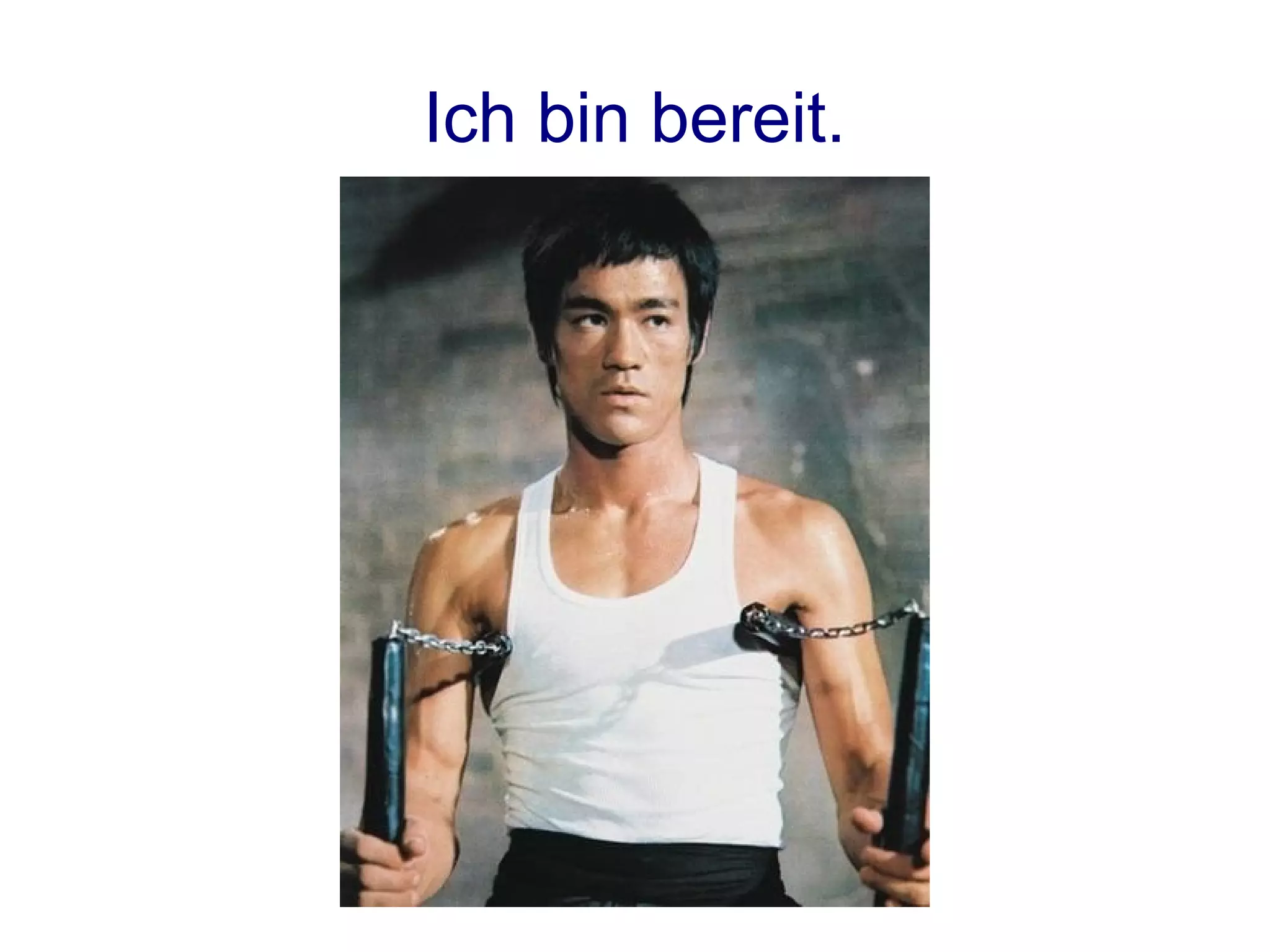 Ich bin bereit.
 