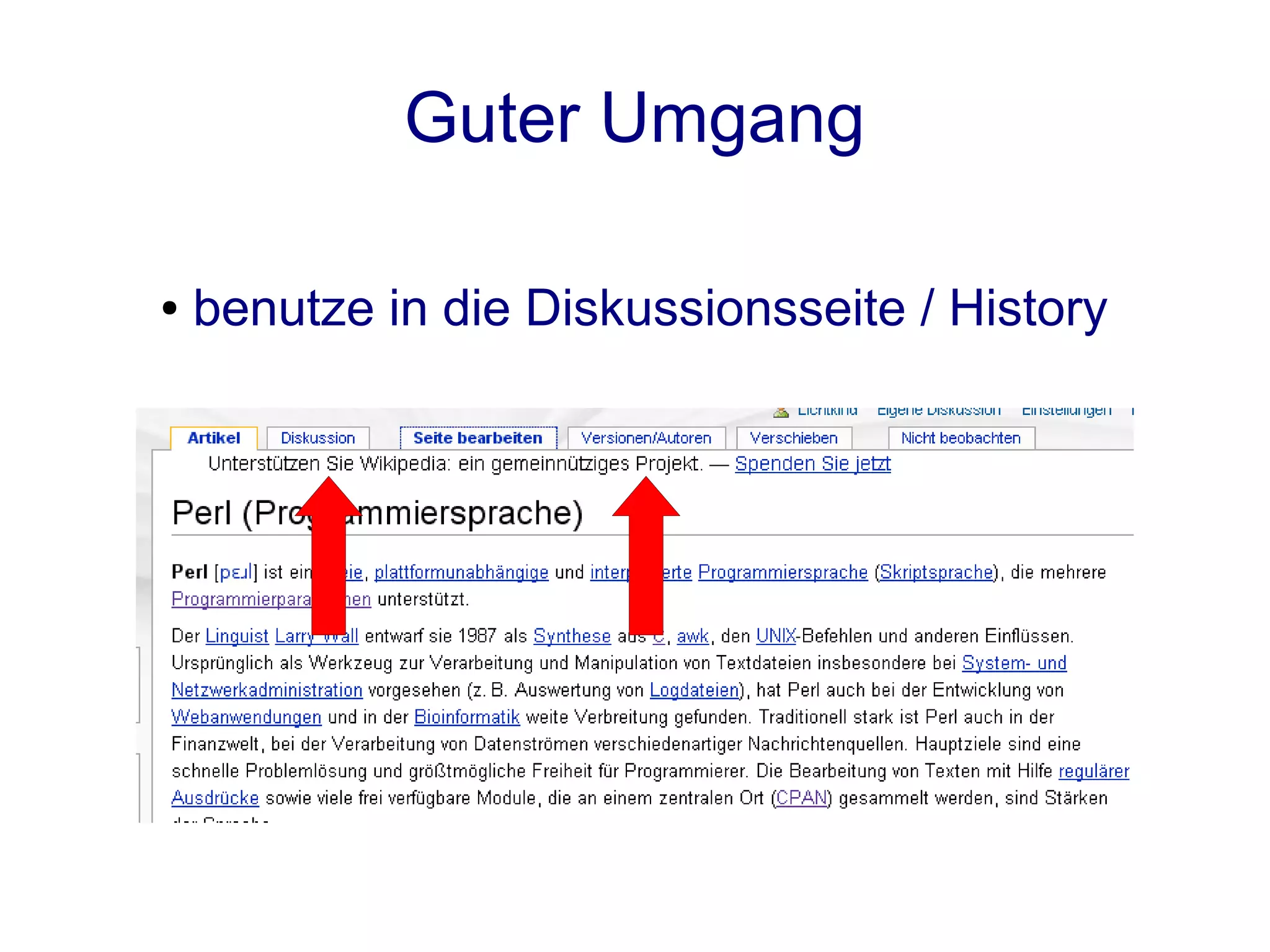 Guter Umgang

●   benutze in die Diskussionsseite / History
 