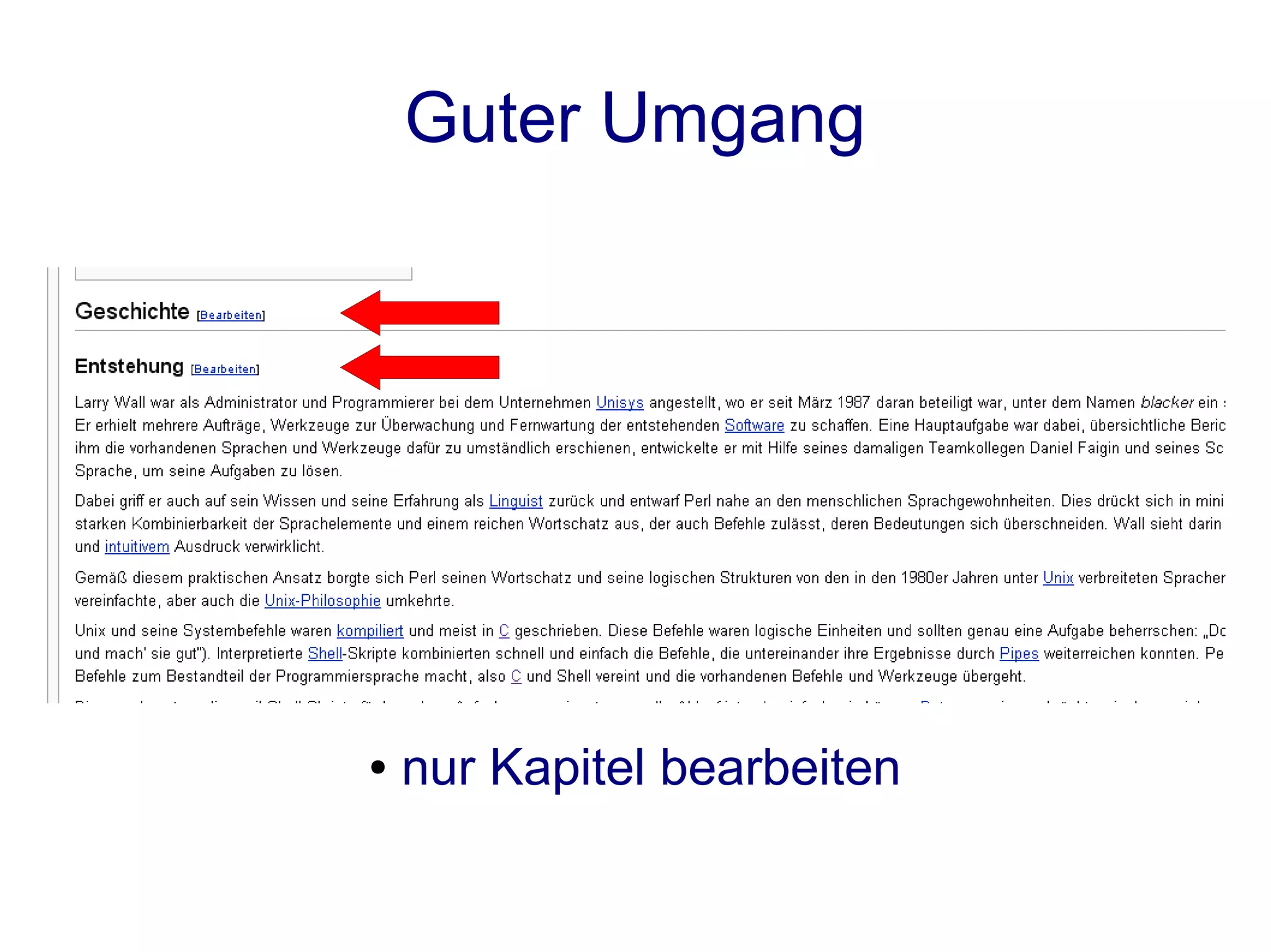 Guter Umgang

    ●   schau in die Diskussionsseite / History

●   Zusammenfassung und Quelle angeben

              ●   kurze Edits markieren

               ●   Vorschau benutzen !

              ●   nur Kapitel bearbeiten
 