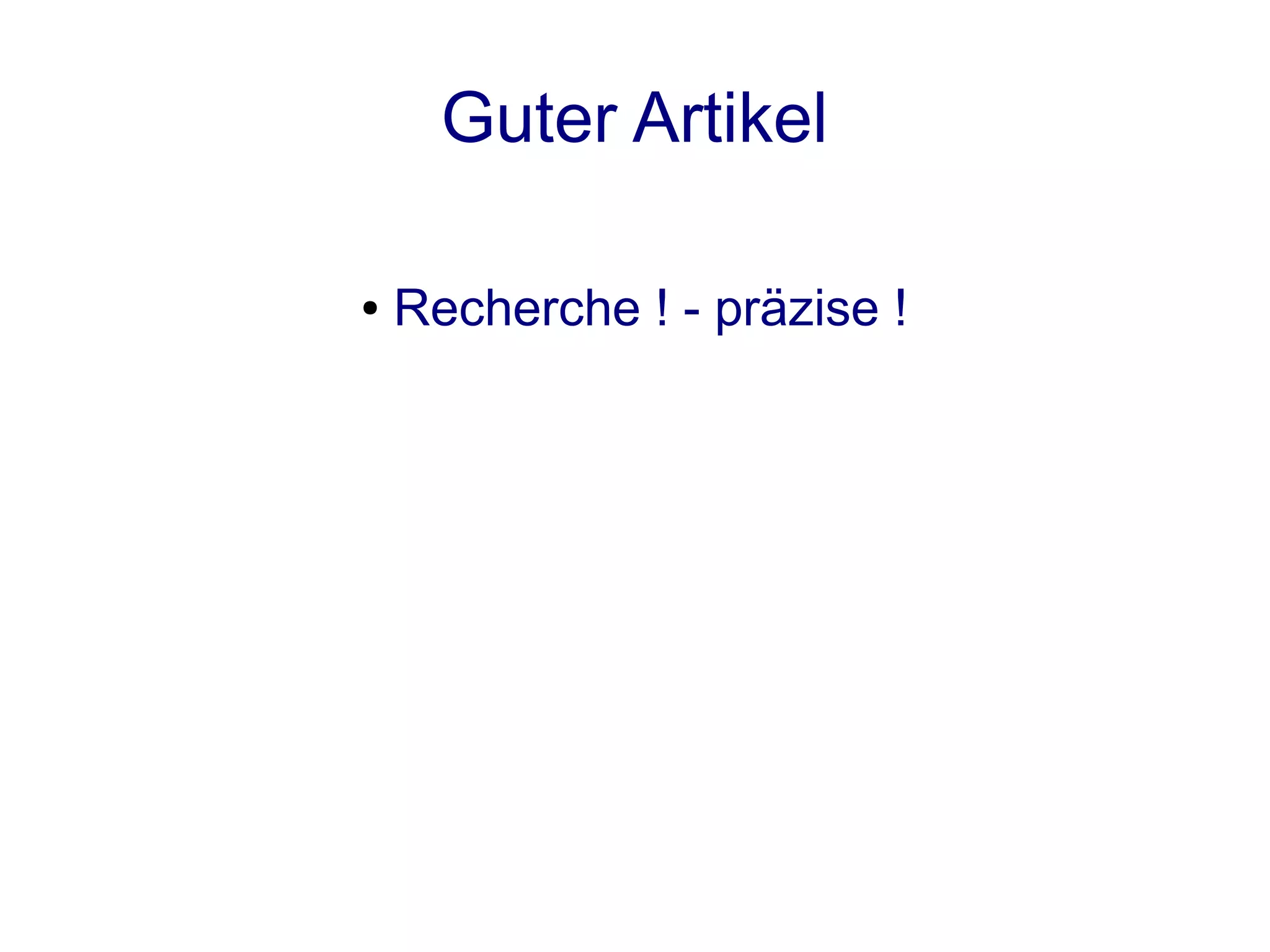 Guter Artikel

●   Recherche ! - präzise !
 