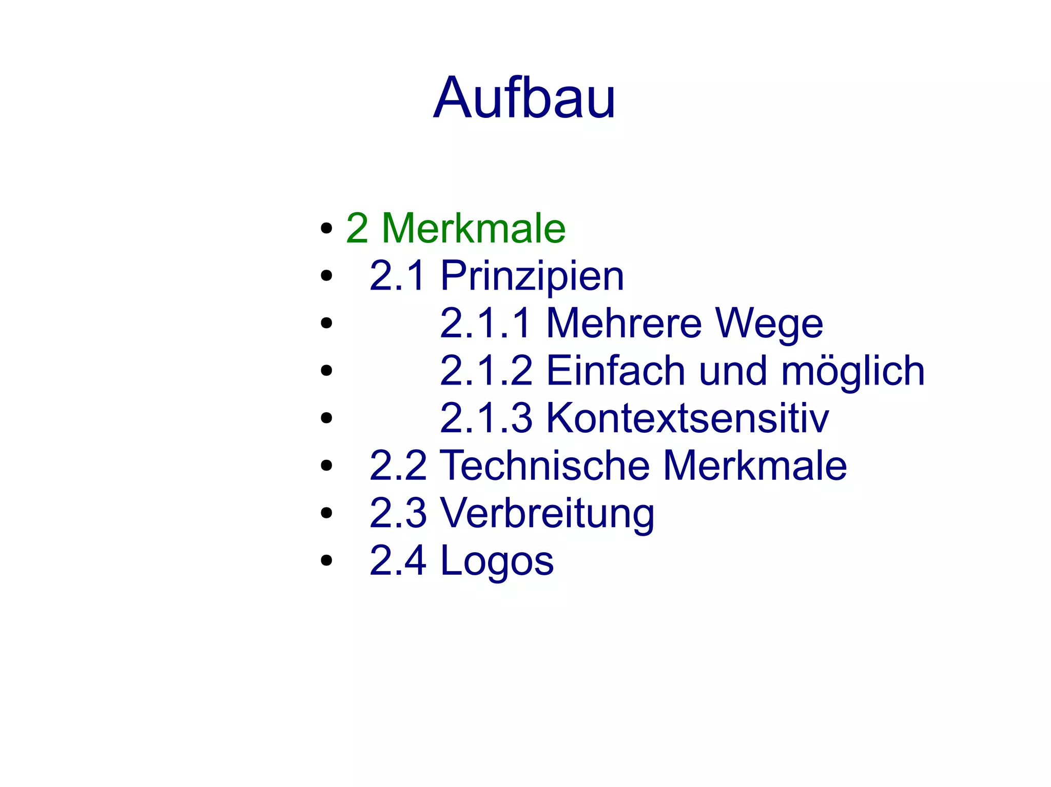 Aufbau
● 2 Merkmale
●  2.1 Prinzipien
●      2.1.1 Mehrere Wege
●      2.1.2 Einfach und möglich
●      2.1.3 Kontextsensitiv
●  2.2 Technische Merkmale
●  2.3 Verbreitung
●  2.4 Logos
 