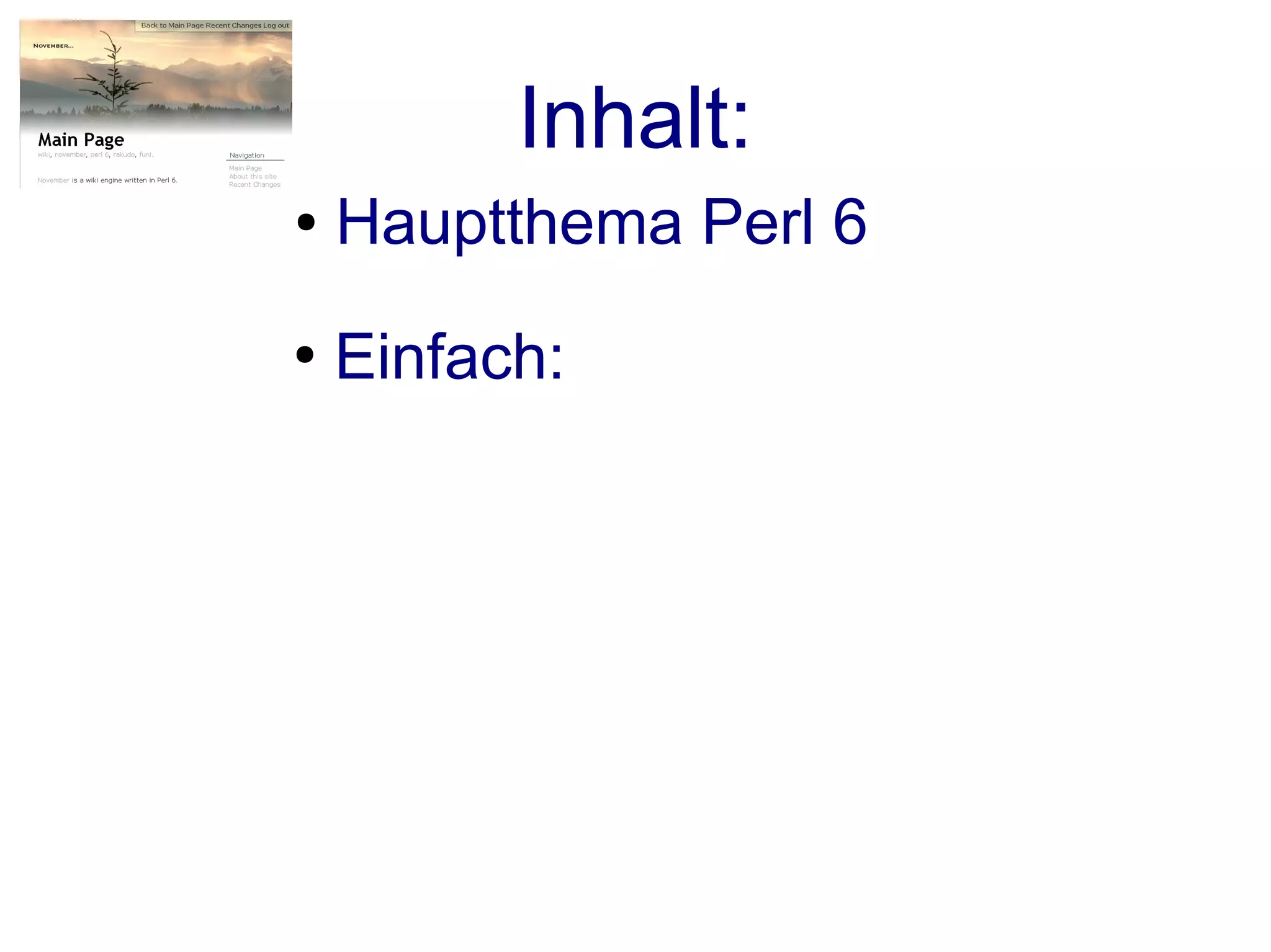 Inhalt:
●   Hauptthema Perl 6
●
    Einfach:
 