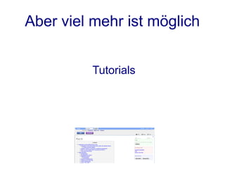 Aber viel mehr ist möglich


          Tutorials
 
