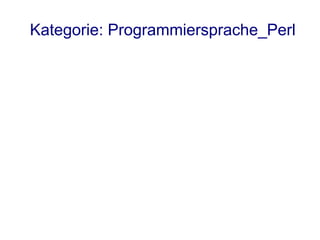 Kategorie: Programmiersprache_Perl
 