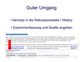Guter Umgang

●   benutze in die Diskussionsseite / History

●   Zusammenfassung und Quelle angeben
 