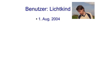Benutzer: Lichtkind
    ●   1. Aug. 2004
 