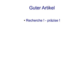 Guter Artikel

●   Recherche ! - präzise !
 