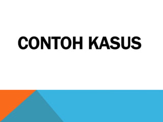 CONTOH KASUS
 
