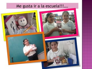 Me gusta ir a la escuela!!!….
 